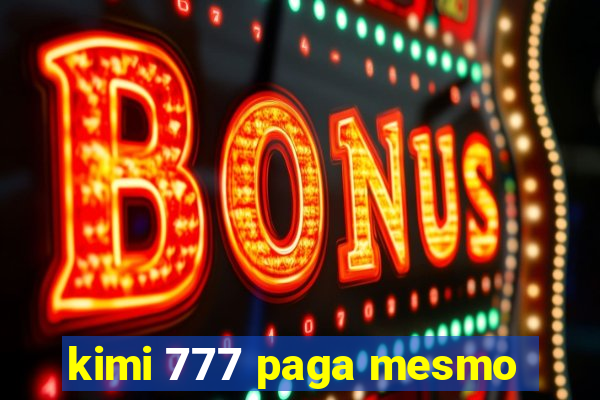 kimi 777 paga mesmo